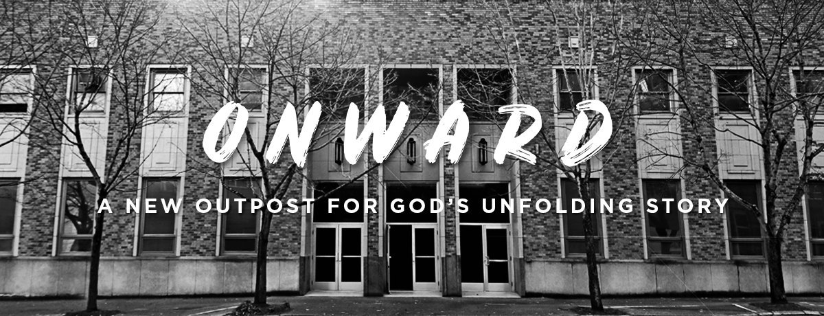 Onward: A New Outpost For God's Unfolding Story