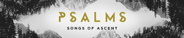 Psalms: Songs of Ascent